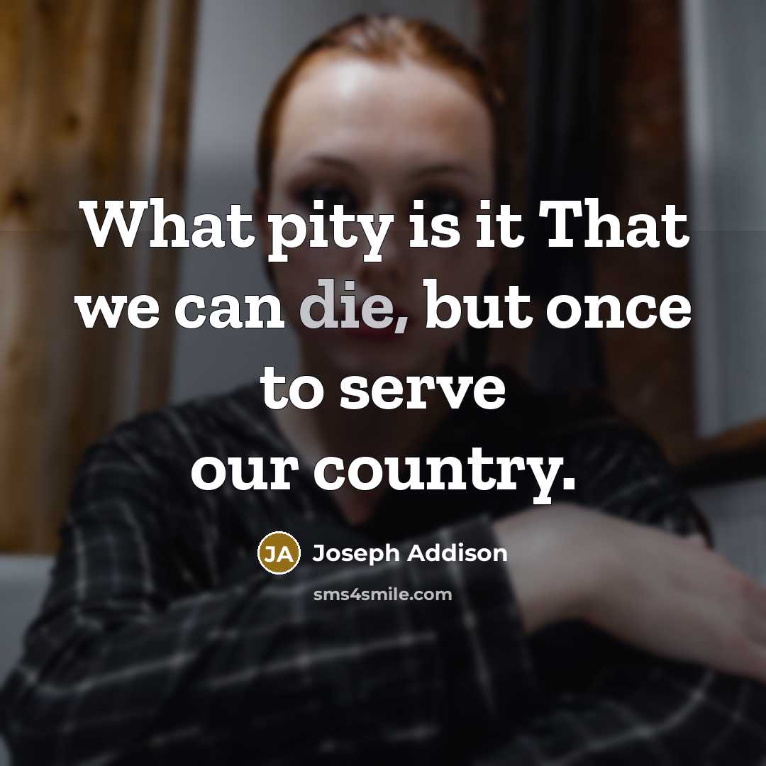 “What pity is it That we can die, but once…” quote by Joseph Addison