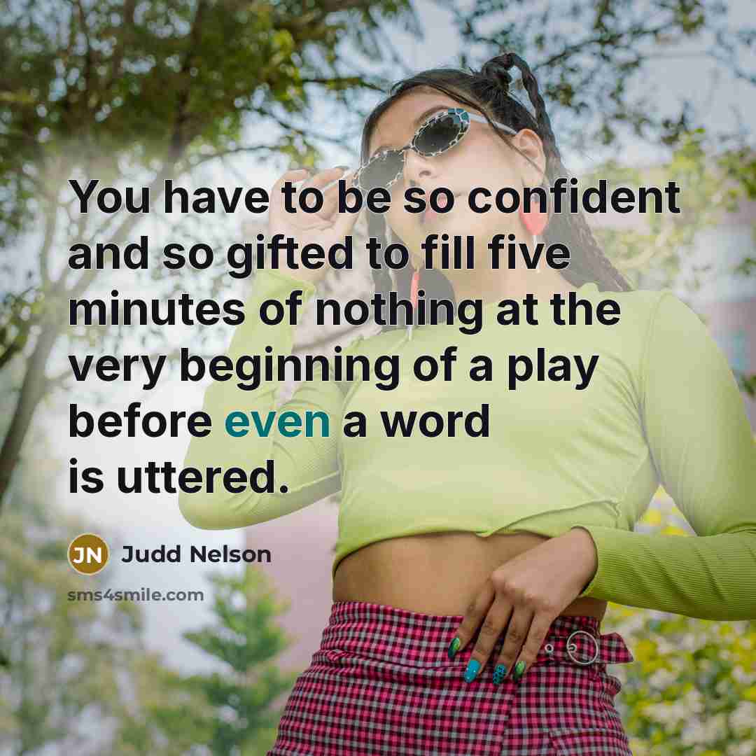 “You have to be so confident and so gifted to…” quote by Judd Nelson