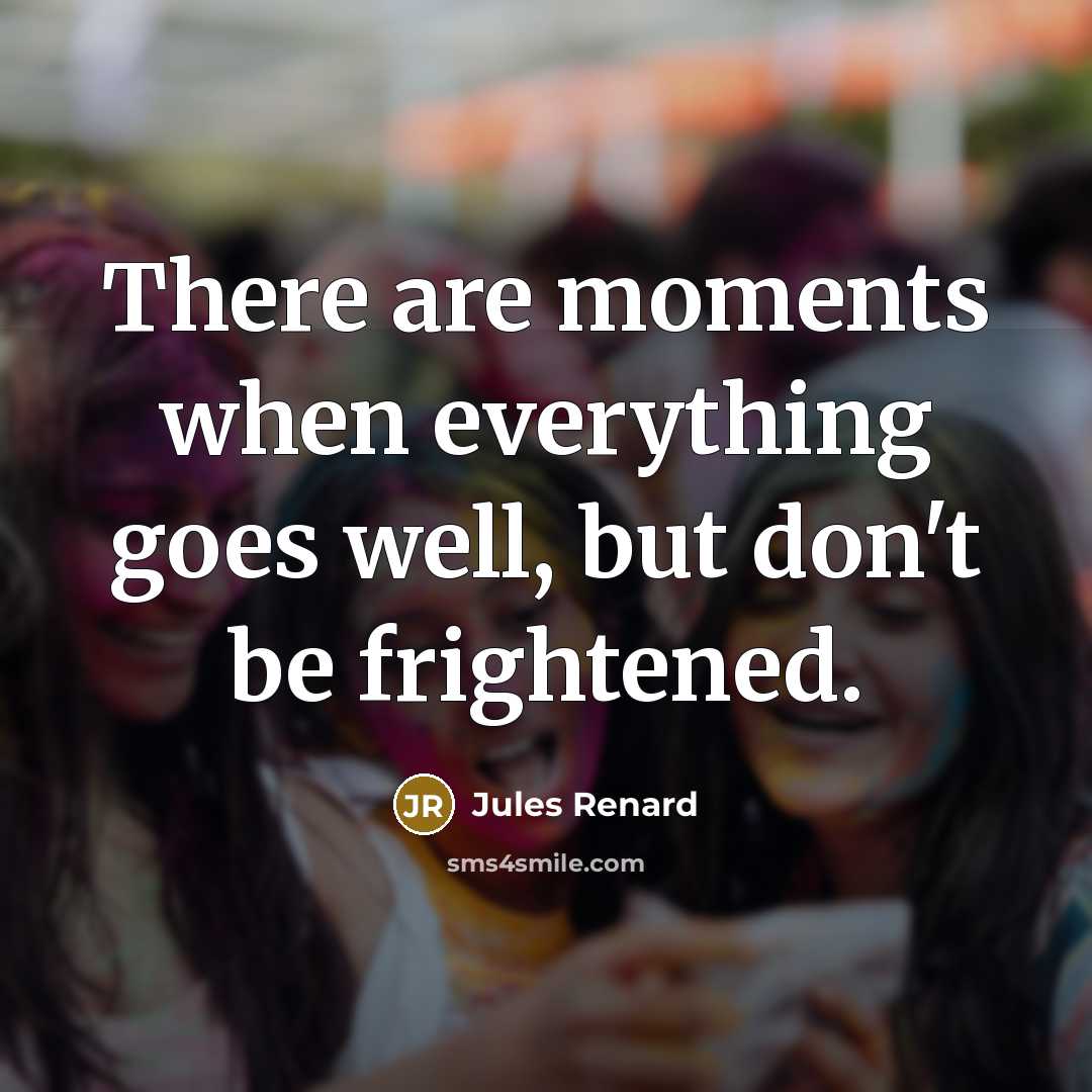 “There are moments when everything goes well, but don't be…” quote by Jules Renard