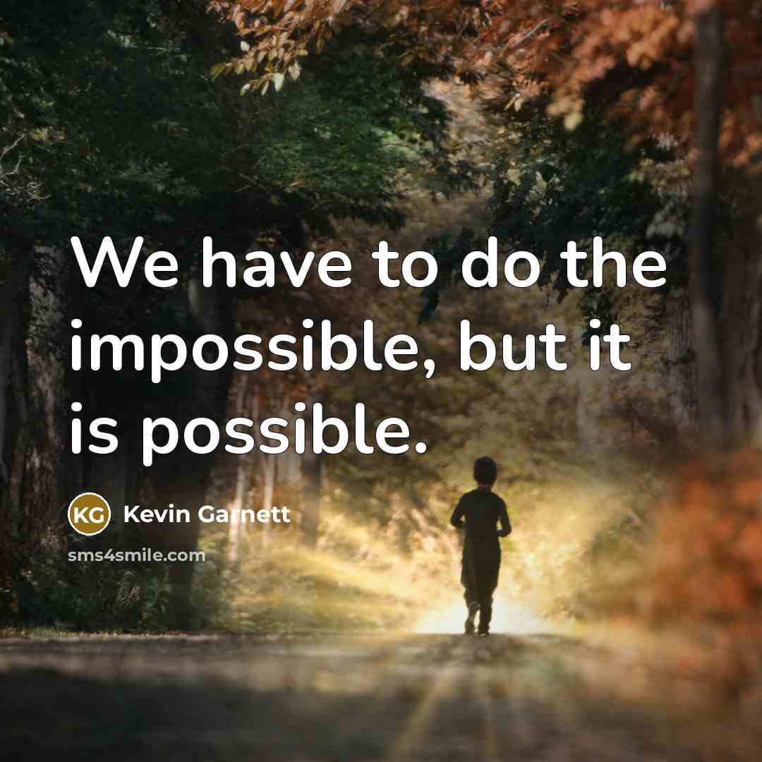“We have to do the impossible, but it is possible.…” quote by Kevin Garnett
