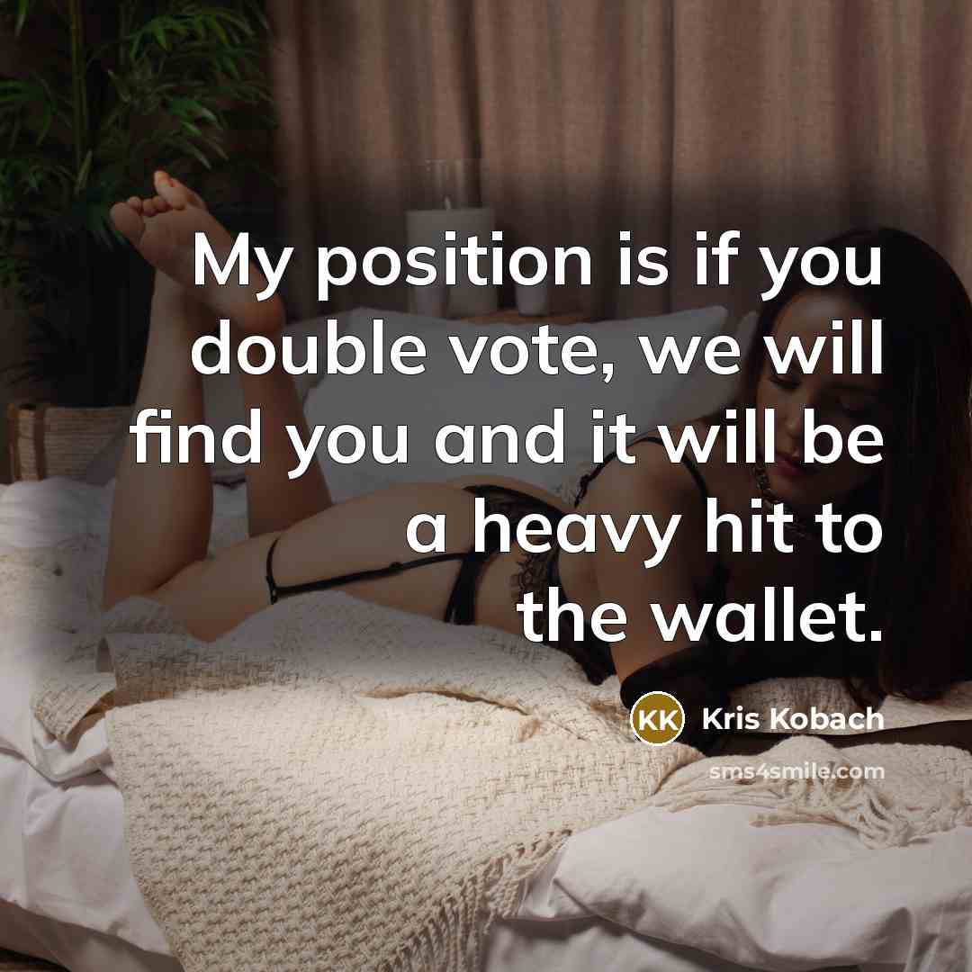 “My position is if you double vote, we will find…” quote by Kris Kobach