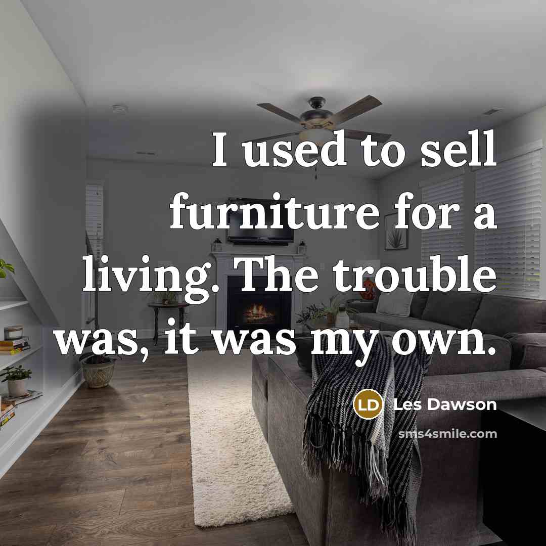 “I used to sell furniture for a living. The trouble…” quote by Les Dawson