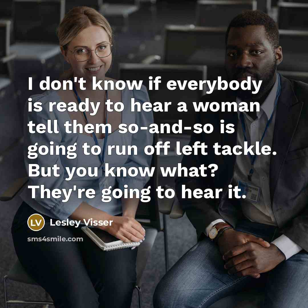 “I don't know if everybody is ready to hear a…” quote by Lesley Visser