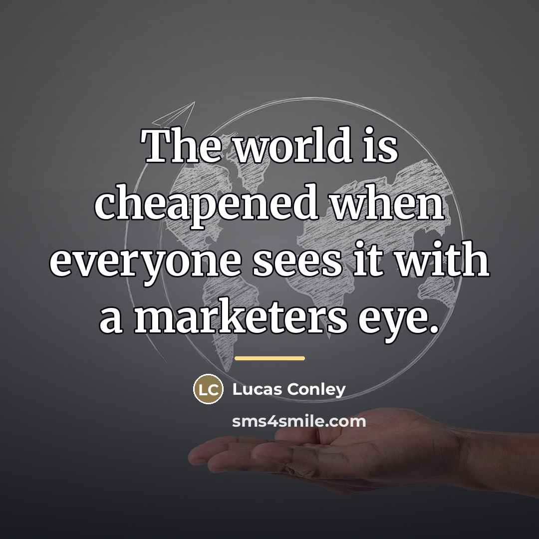 “The world is cheapened when everyone sees it with a…” quote by Lucas Conley
