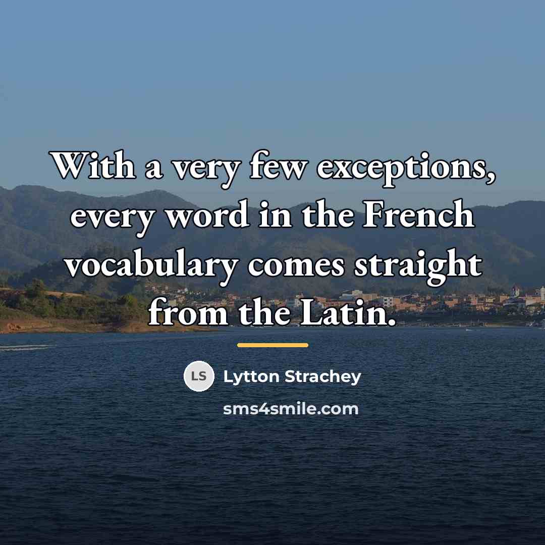 “With a very few exceptions, every word in the French…” quote by Lytton Strachey
