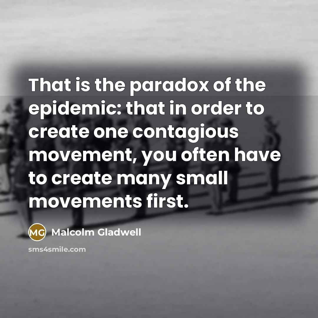 “That is the paradox of the epidemic: that in order…” quote by Malcolm Gladwell