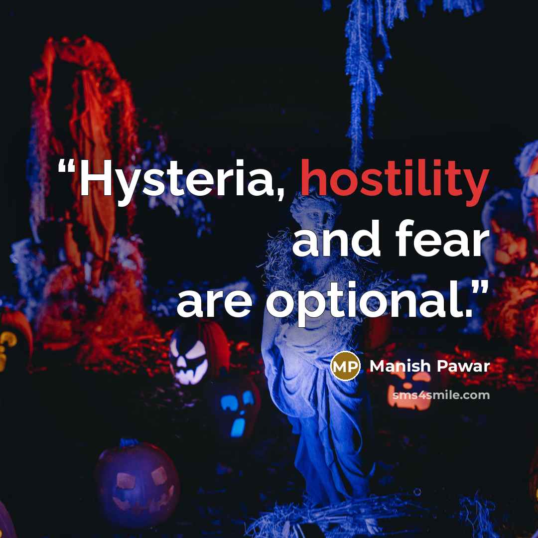 “Hysteria, hostility and fear are optional.” quote by Manish Pawar
