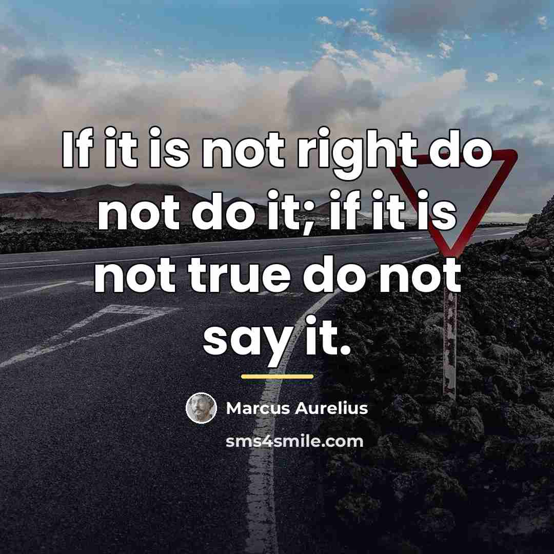 “If it is not right do not do it; if…” quote by Marcus Aurelius