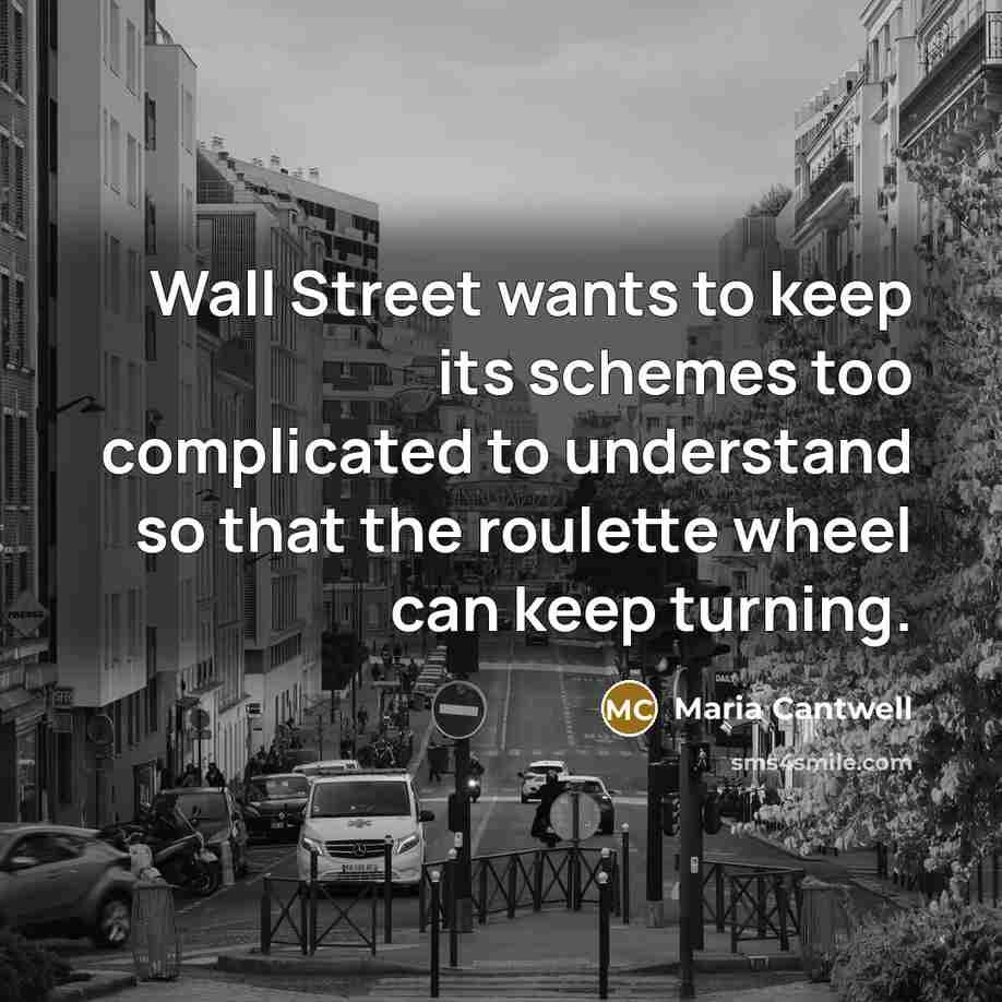 “Wall Street wants to keep its schemes too complicated to…” quote by Maria Cantwell