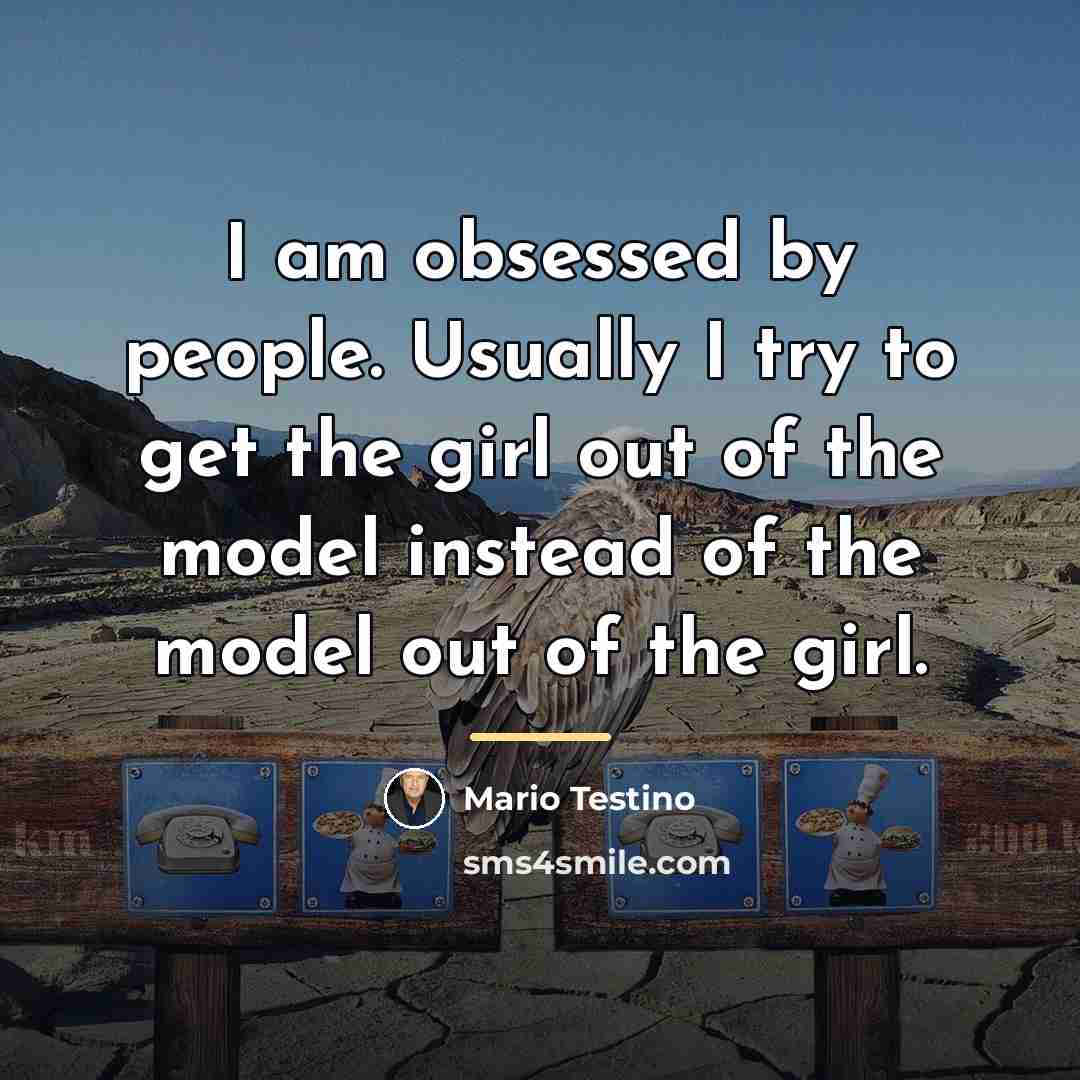 “I am obsessed by people. Usually I try to get…” quote by Mario Testino