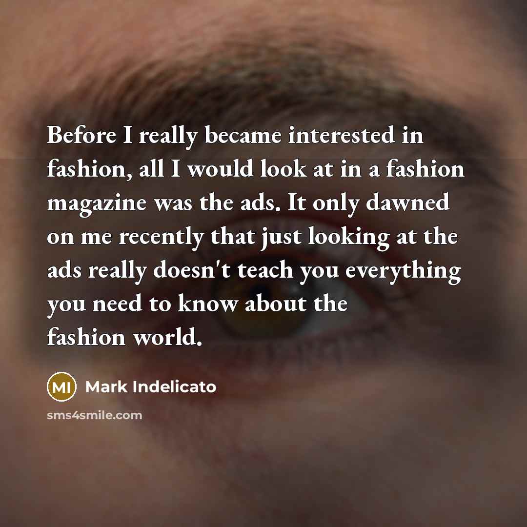 “Before I really became interested in fashion, all I would…” quote by Mark Indelicato