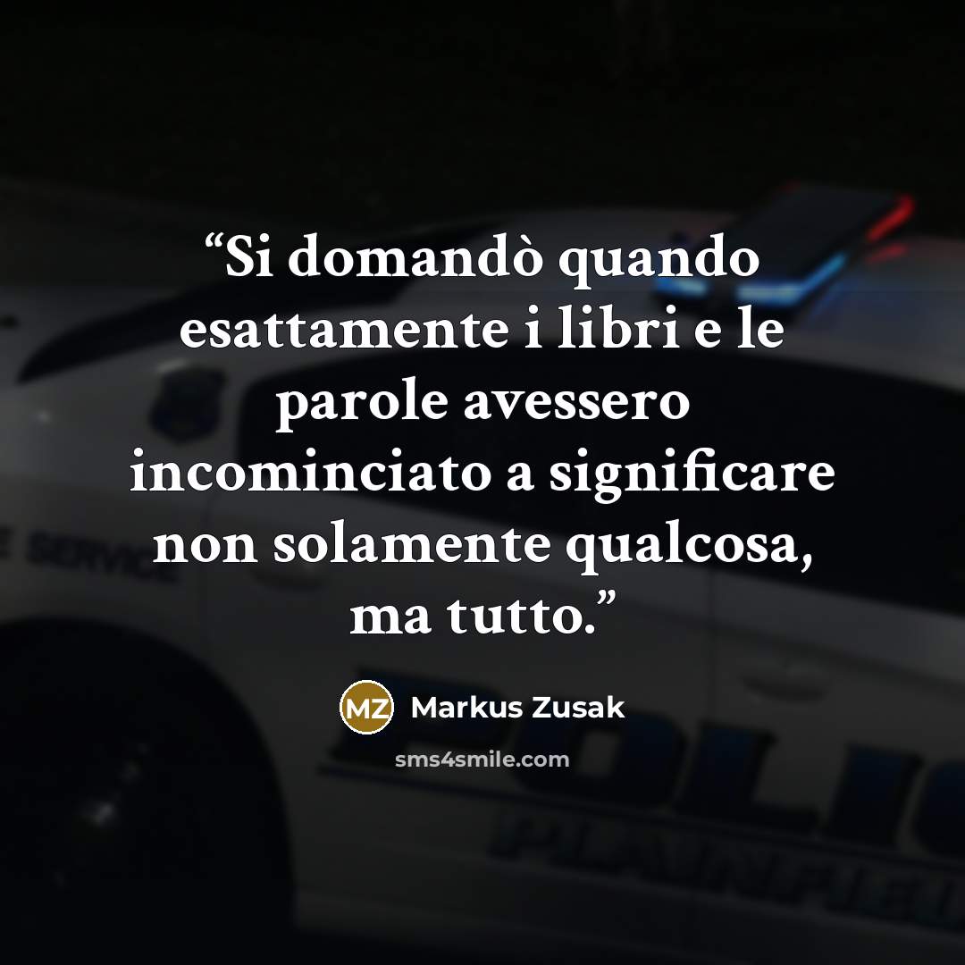 “Si domandò quando esattamente i libri e le parole avessero incominciato a significare non solamente qualcosa, ma tutto.” quote by Markus Zusak