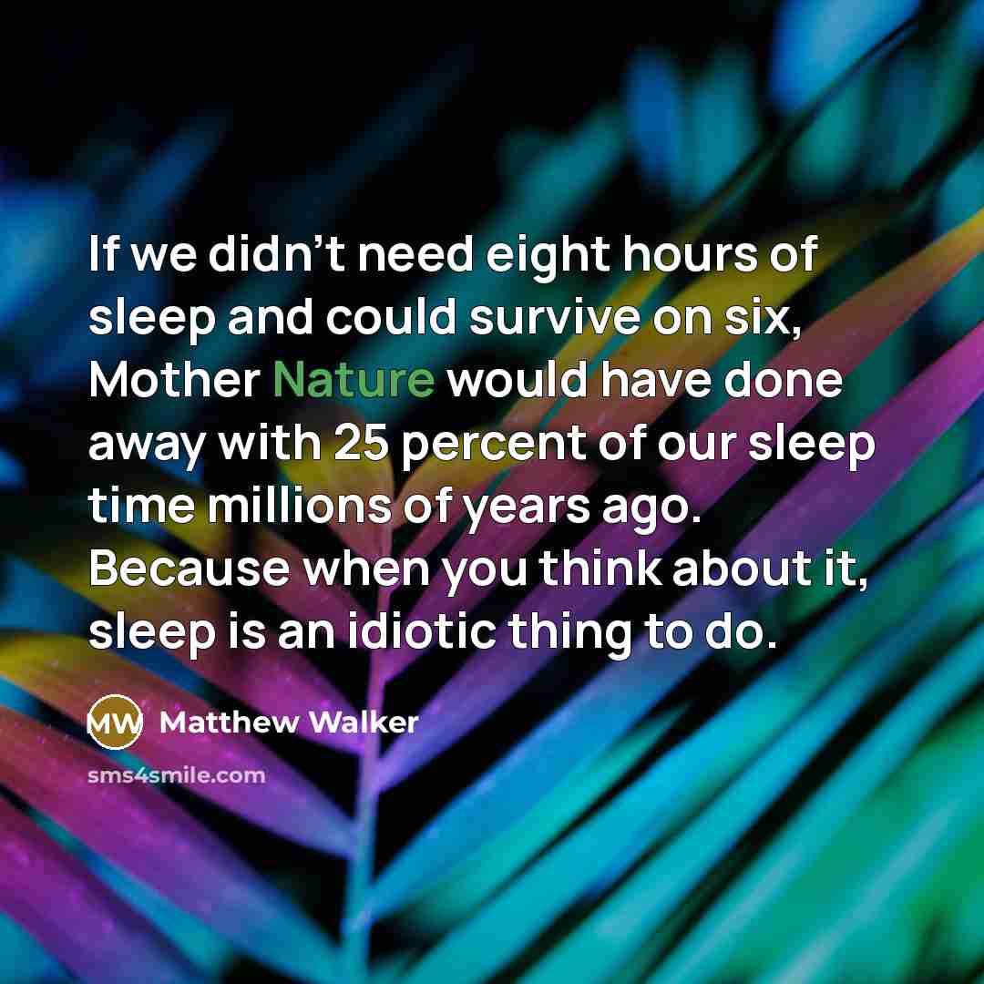 “If we didn't need eight hours of sleep and could…” quote by Matthew Walker