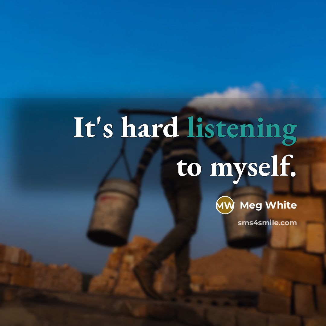 “It's hard listening to myself.…” quote by Meg White