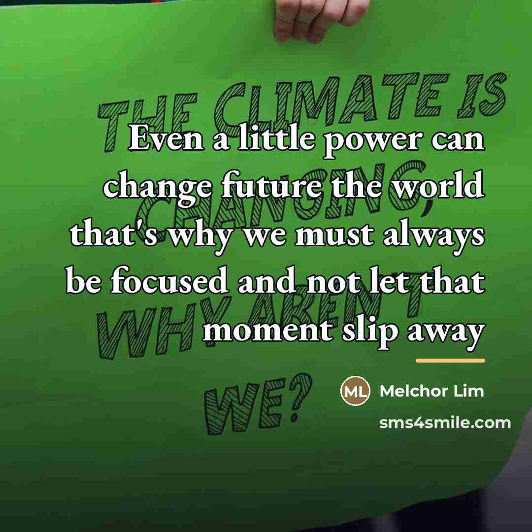 “Even a little power can change future the world that's…” quote by Melchor Lim