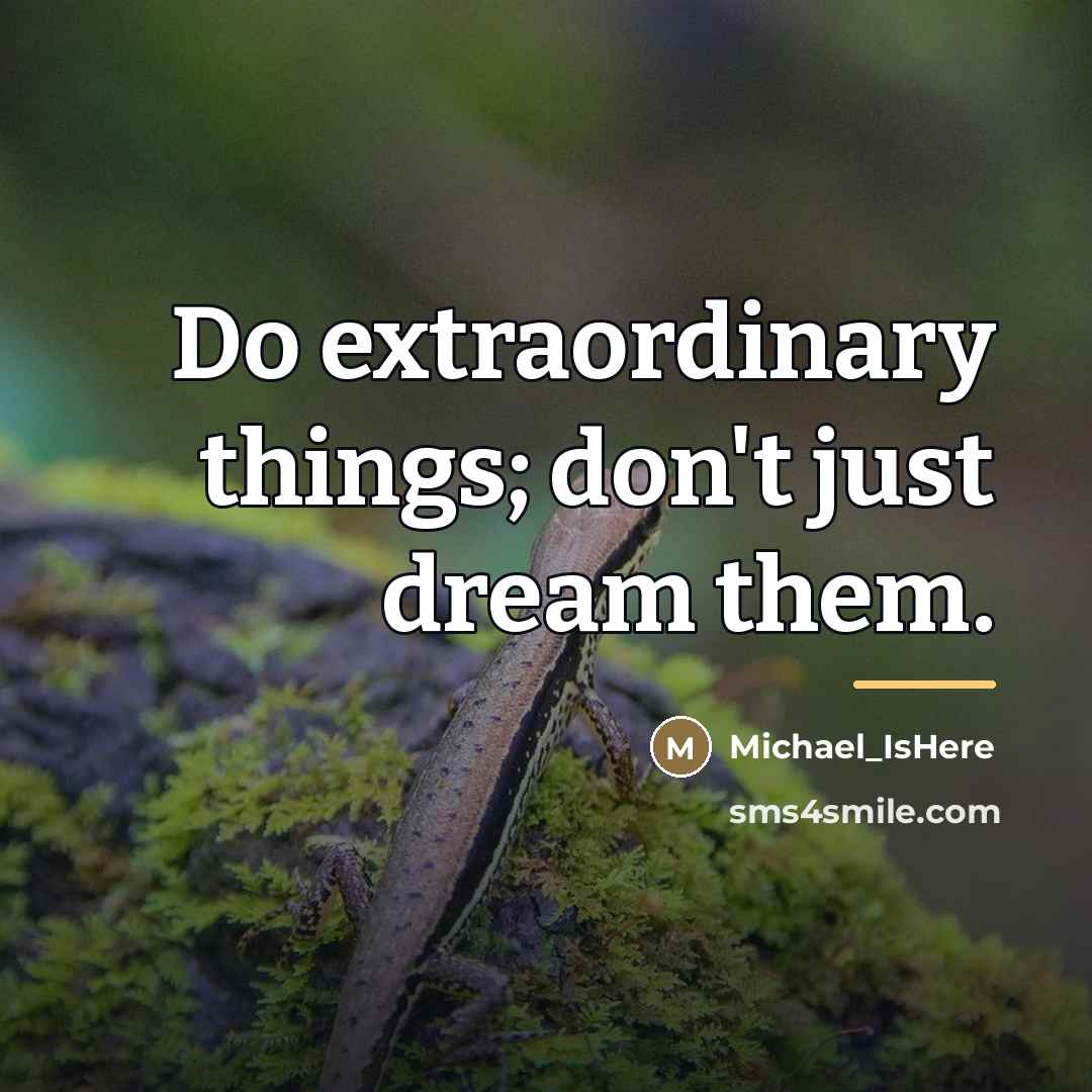 “Do extraordinary things; don't just dream them.…” quote by Michael_IsHere