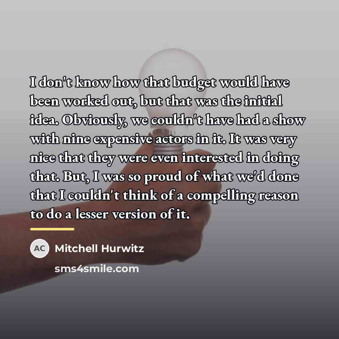 “I don't know how that budget would have been worked…” quote by Mitchell Hurwitz