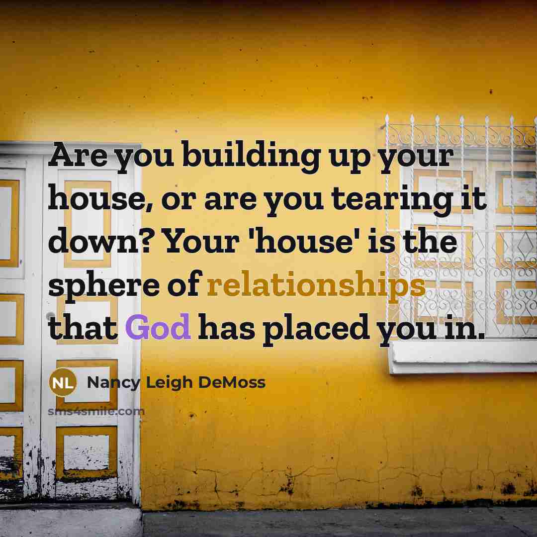“Are you building up your house, or are you tearing…” quote by Nancy Leigh DeMoss