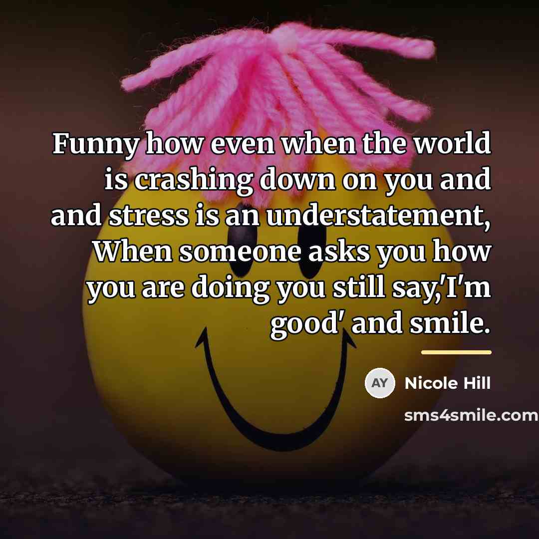 “Funny how even when the world is crashing down on…” quote by Nicole Hill