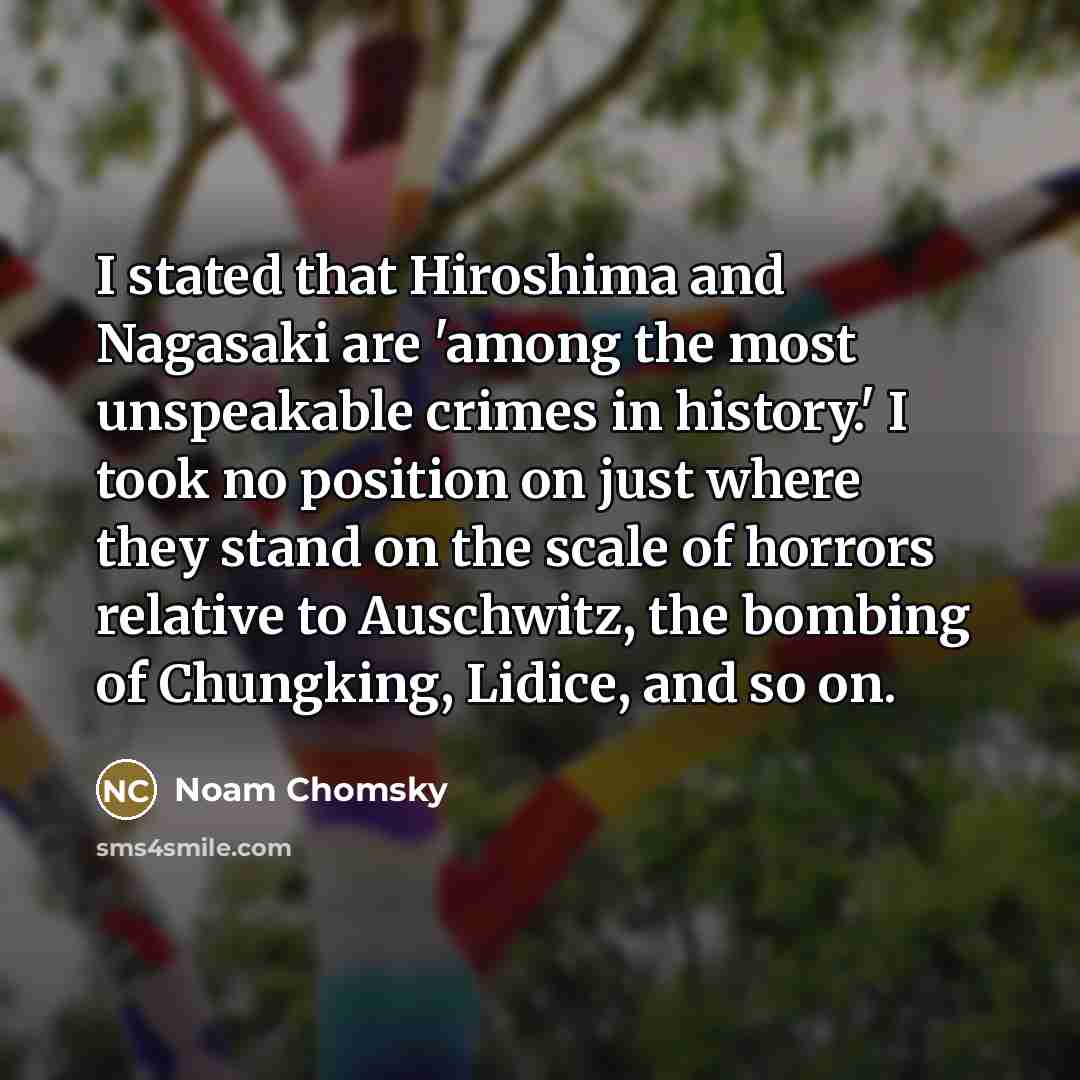 “I stated that Hiroshima and Nagasaki are 'among the most…” quote by Noam Chomsky