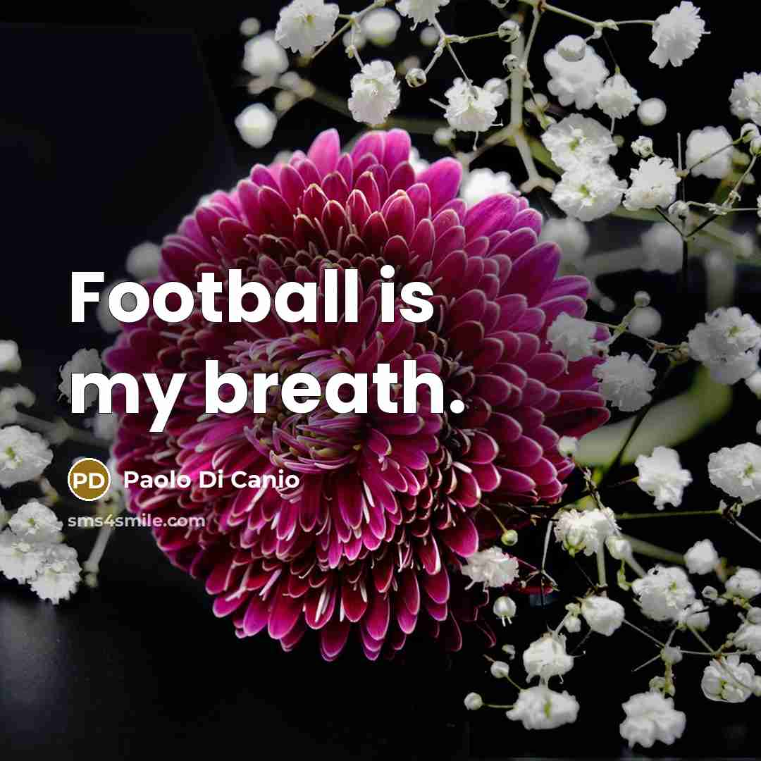 “Football is my breath.…” quote by Paolo di Canio