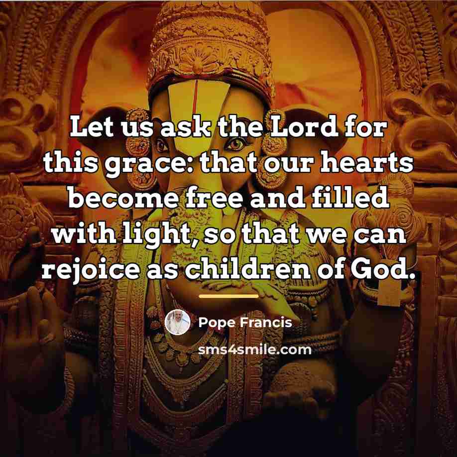 “Let us ask the Lord for this grace: that our…” quote by Pope Francis