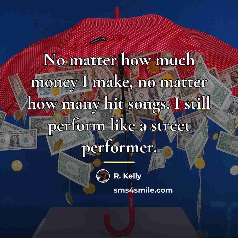 “No matter how much money I make, no matter how…” quote by R. Kelly