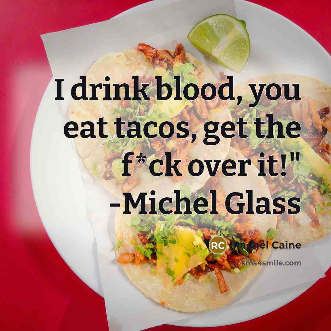 “I drink blood, you eat tacos, get the f*ck over…” quote by Rachel Caine