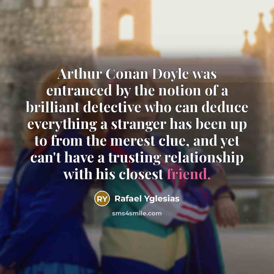 “Arthur Conan Doyle was entranced by the notion of a…” quote by Rafael Yglesias