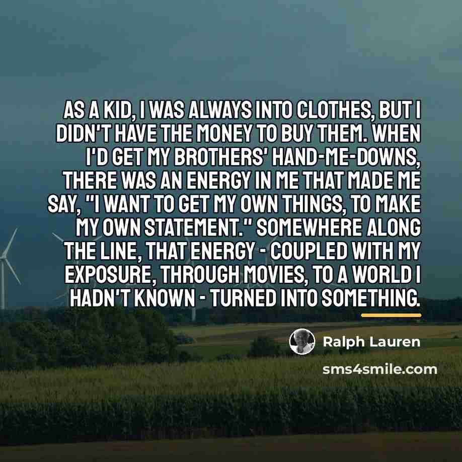“As a kid, I was always into clothes, but I…” quote by Ralph Lauren