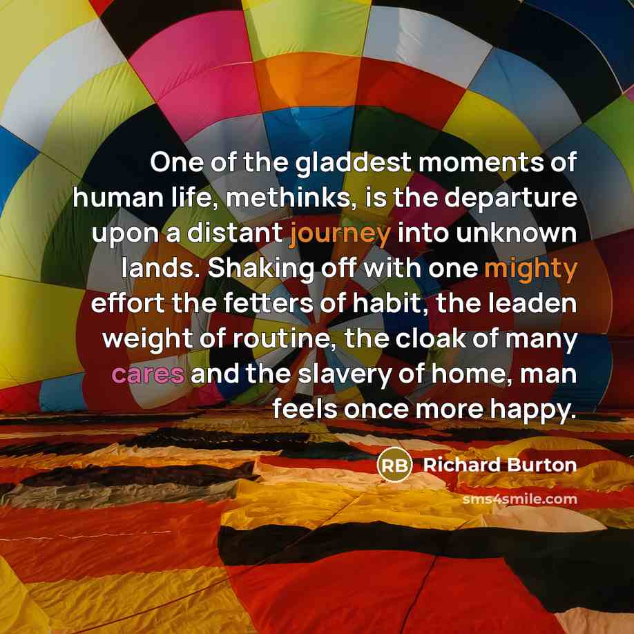 “One of the gladdest moments of human life, methinks, is…” quote by Richard Burton