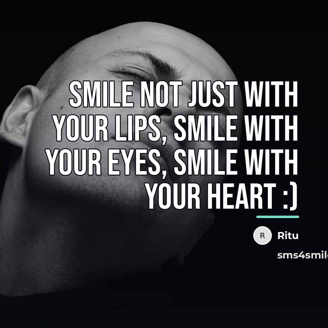“Smile not just with your lips, smile with your eyes,…” quote by Ritu