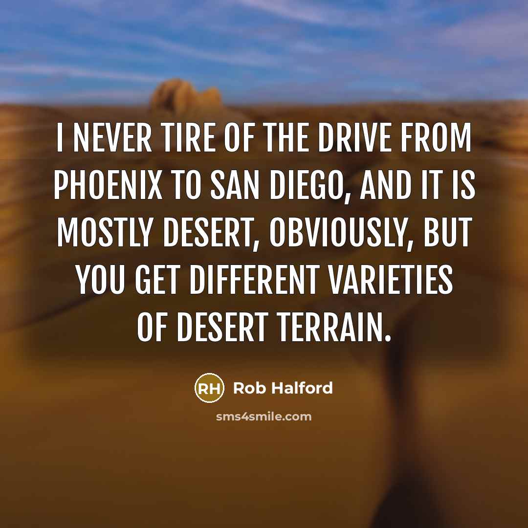 “I never tire of the drive from Phoenix to San…” quote by Rob Halford