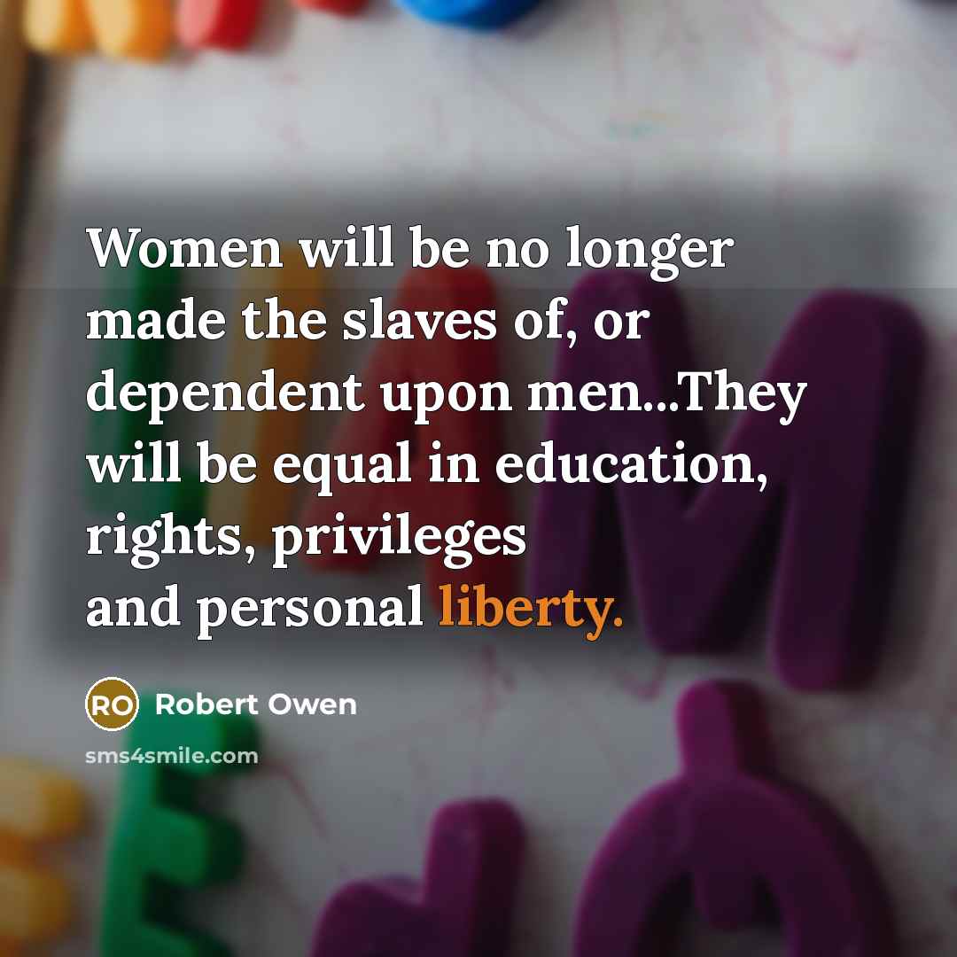 “Women will be no longer made the slaves of, or…” quote by Robert Owen