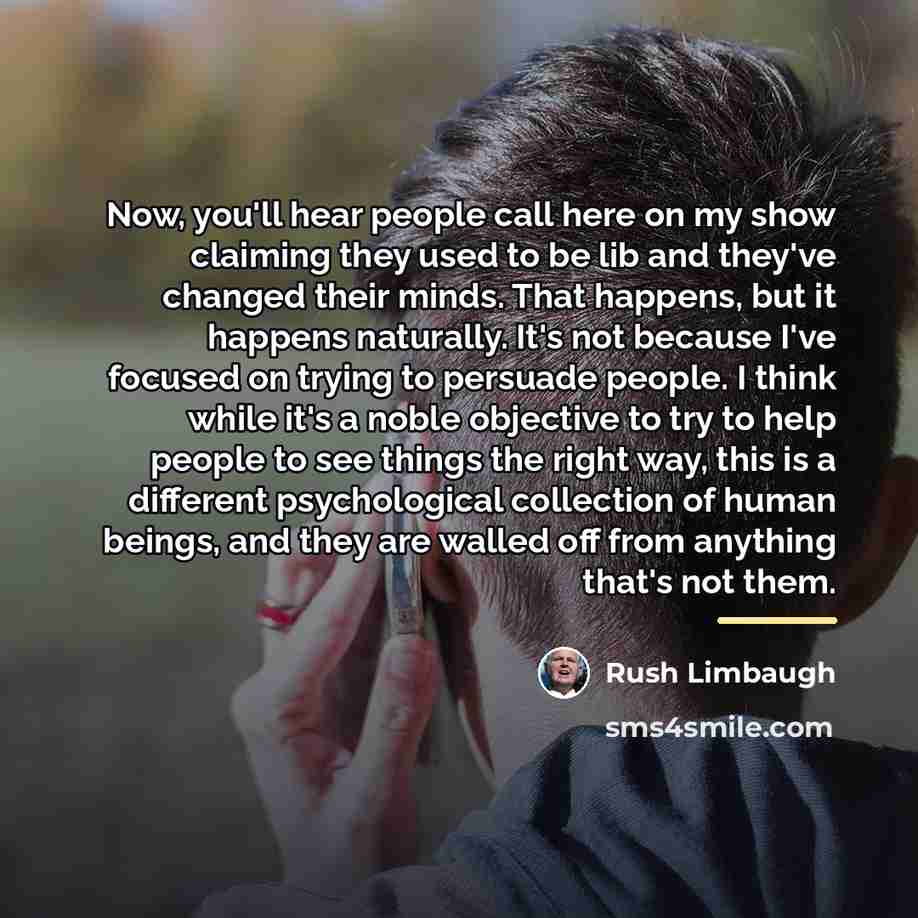 “Now, you'll hear people call here on my show claiming…” quote by Rush Limbaugh