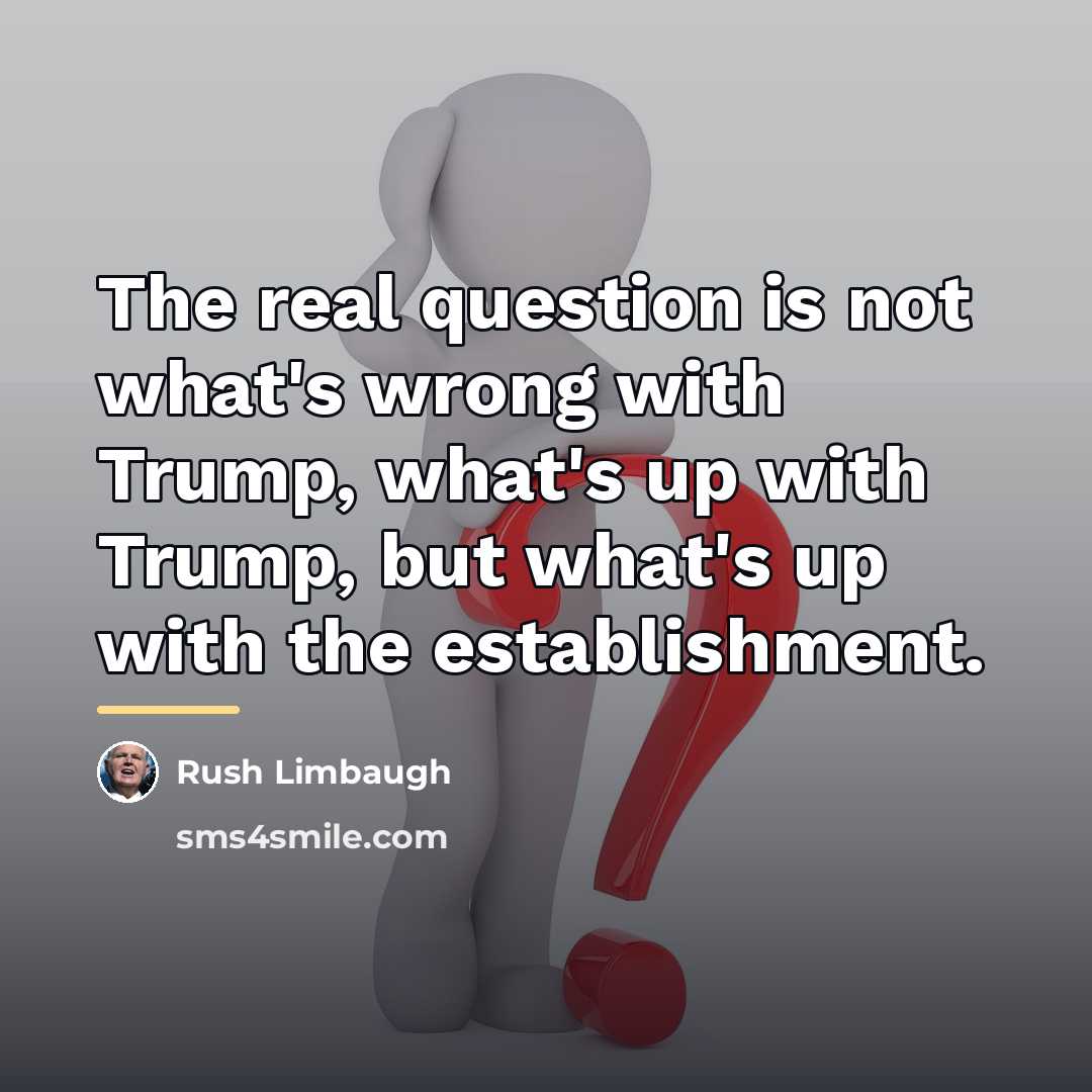 “The real question is not what's wrong with Trump, what's…” quote by Rush Limbaugh