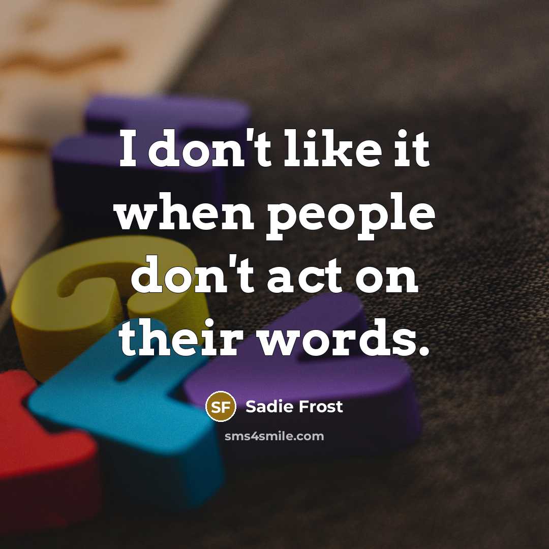 “I don't like it when people don't act on their…” quote by Sadie Frost