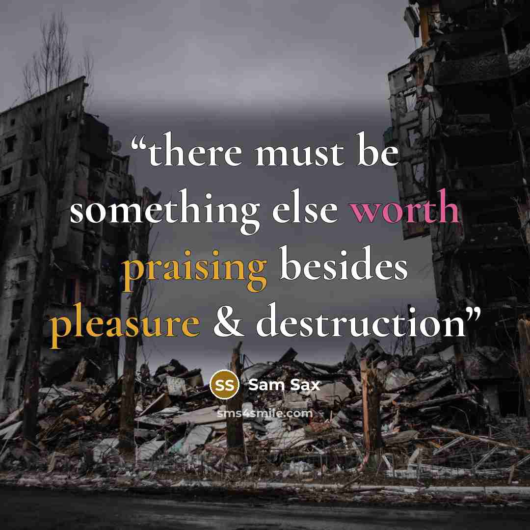 “there must be something else worth praising besides pleasure & destruction” quote by Sam Sax