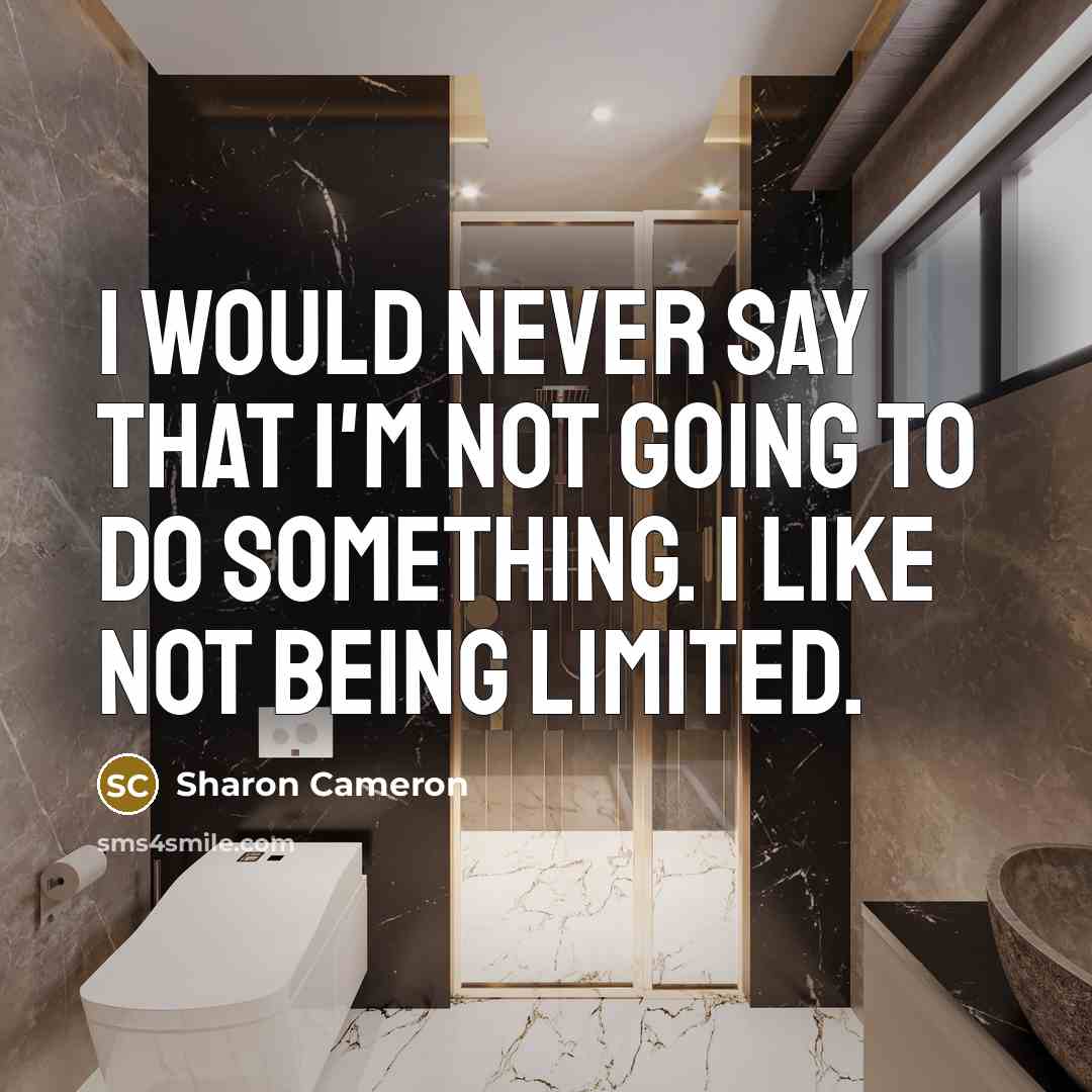 “I would never say that I'm not going to do…” quote by Sharon Cameron