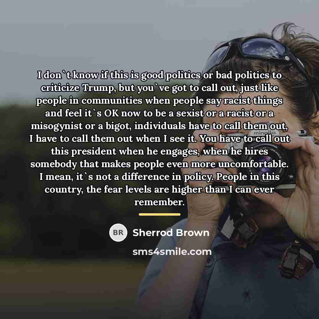 “I don`t know if this is good politics or bad…” quote by Sherrod Brown