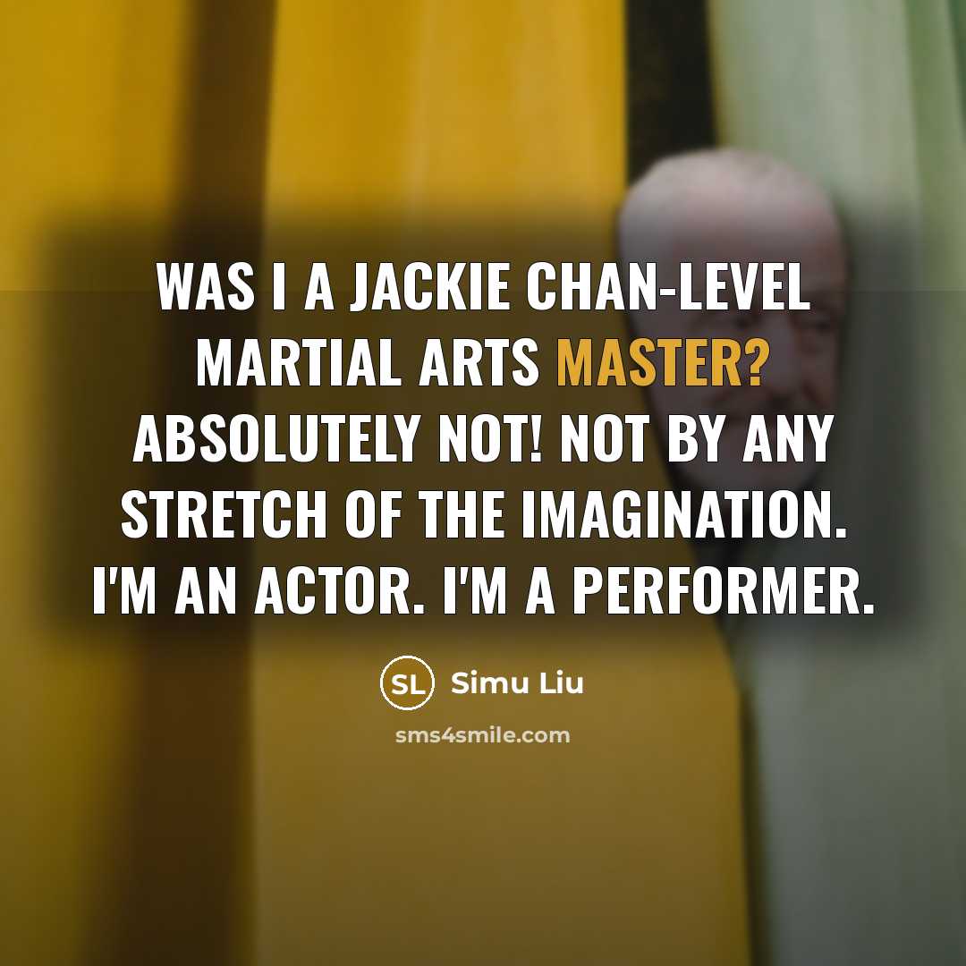 “Was I a Jackie Chan-level martial arts master? Absolutely not!…” quote by Simu Liu