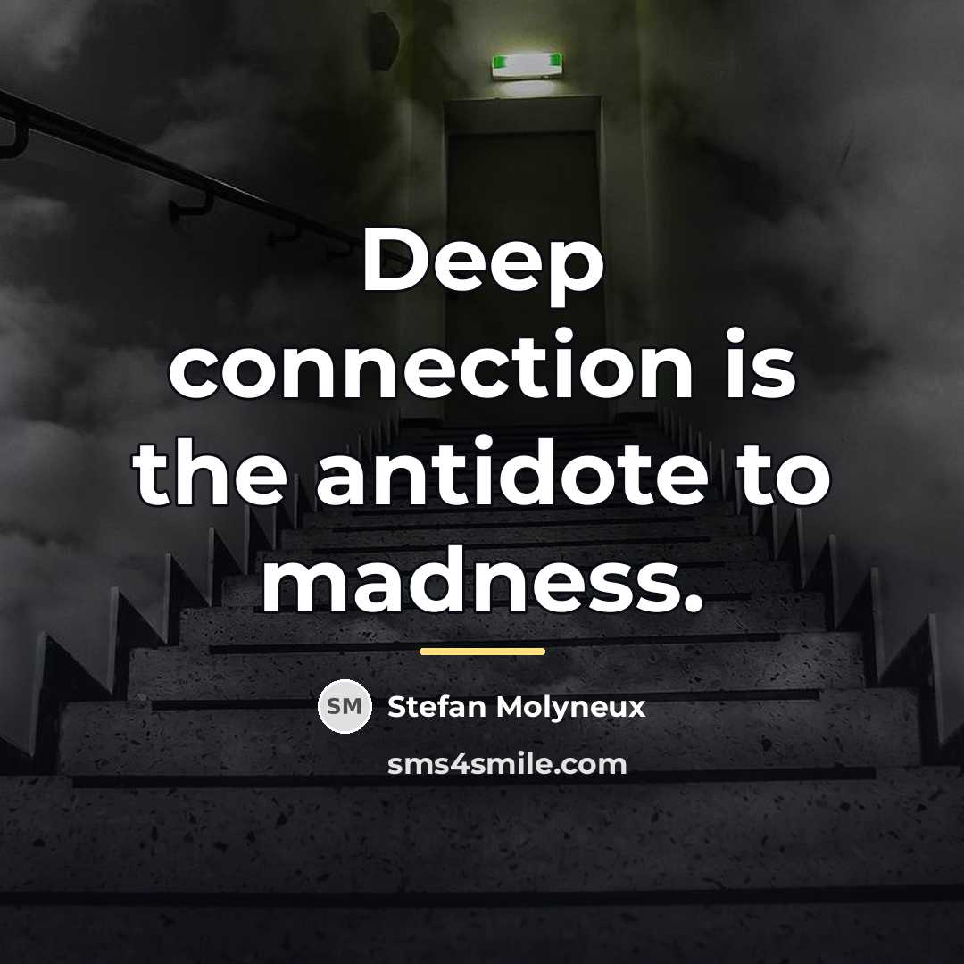 “Deep connection is the antidote to madness.…” quote by Stefan Molyneux