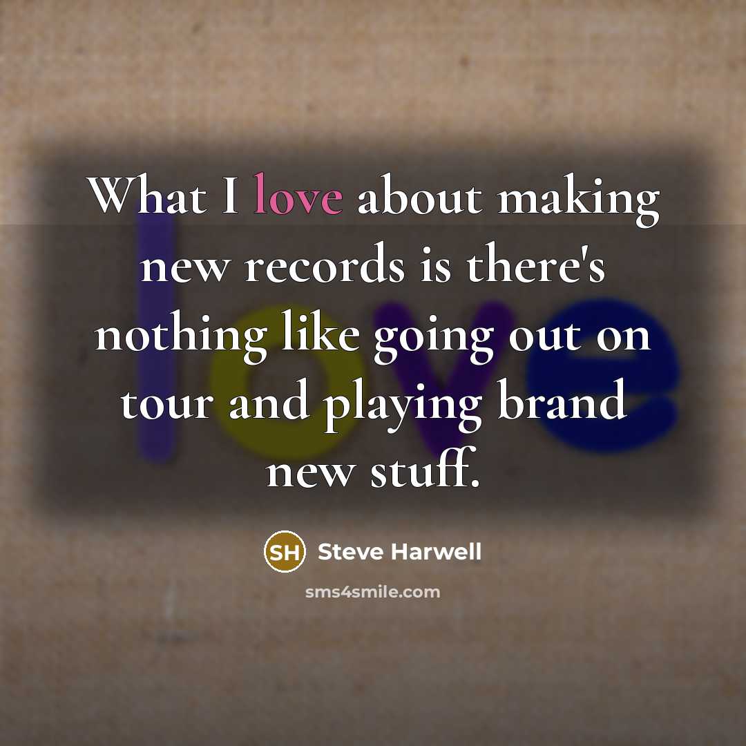 “What I love about making new records is there's nothing…” quote by Steve Harwell