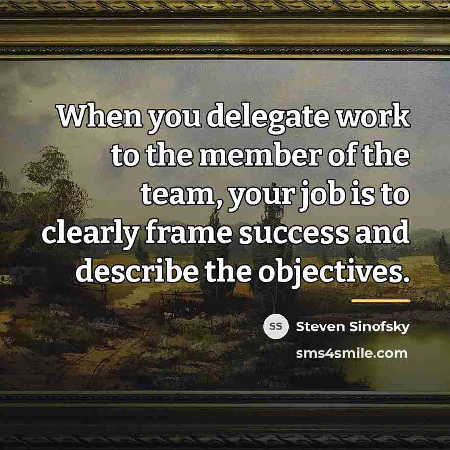 “When you delegate work to the member of the team,…” quote by Steven Sinofsky