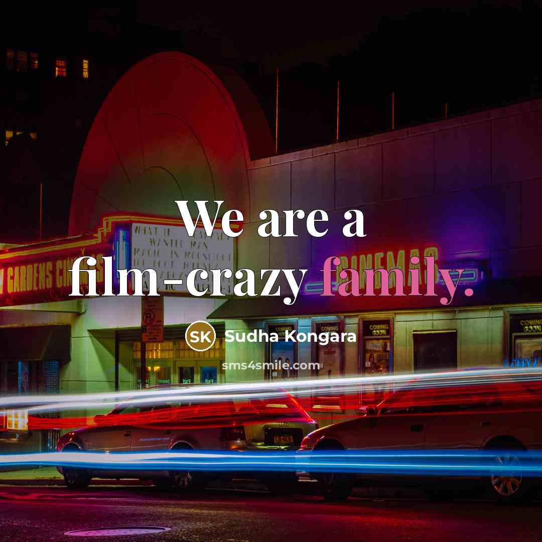 “We are a film-crazy family.…” quote by Sudha Kongara
