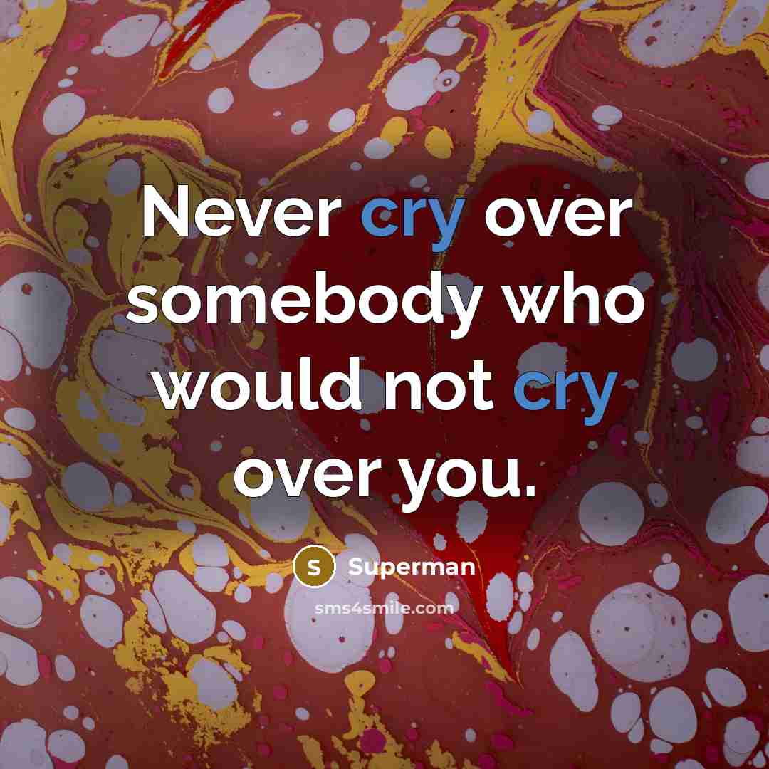 “Never cry over somebody who would not cry over you.…” quote by Superman