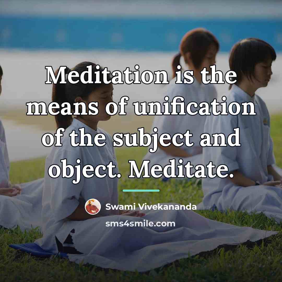 “Meditation is the means of unification of the subject and…” quote by Swami Vivekananda
