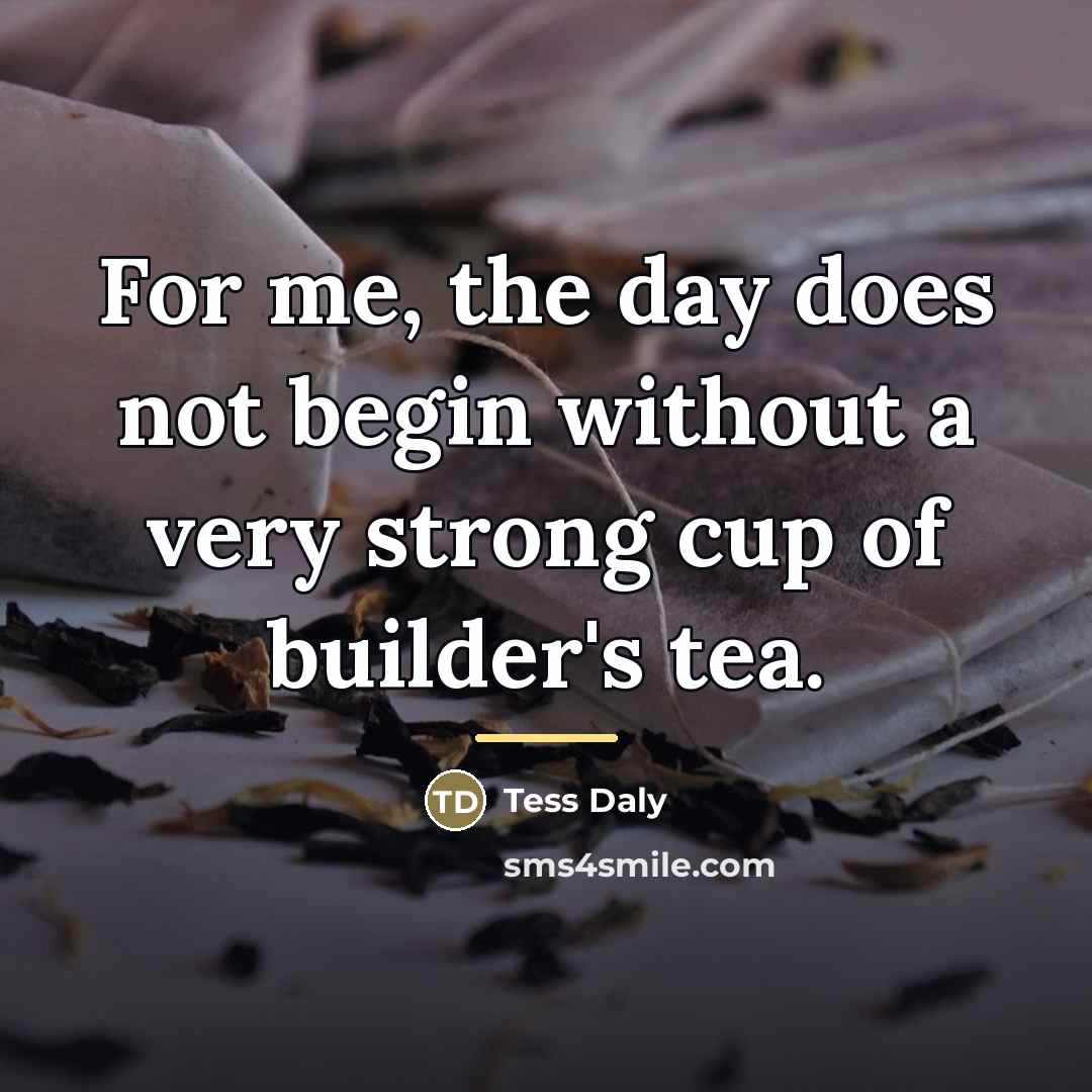 “For me, the day does not begin without a very…” quote by Tess Daly