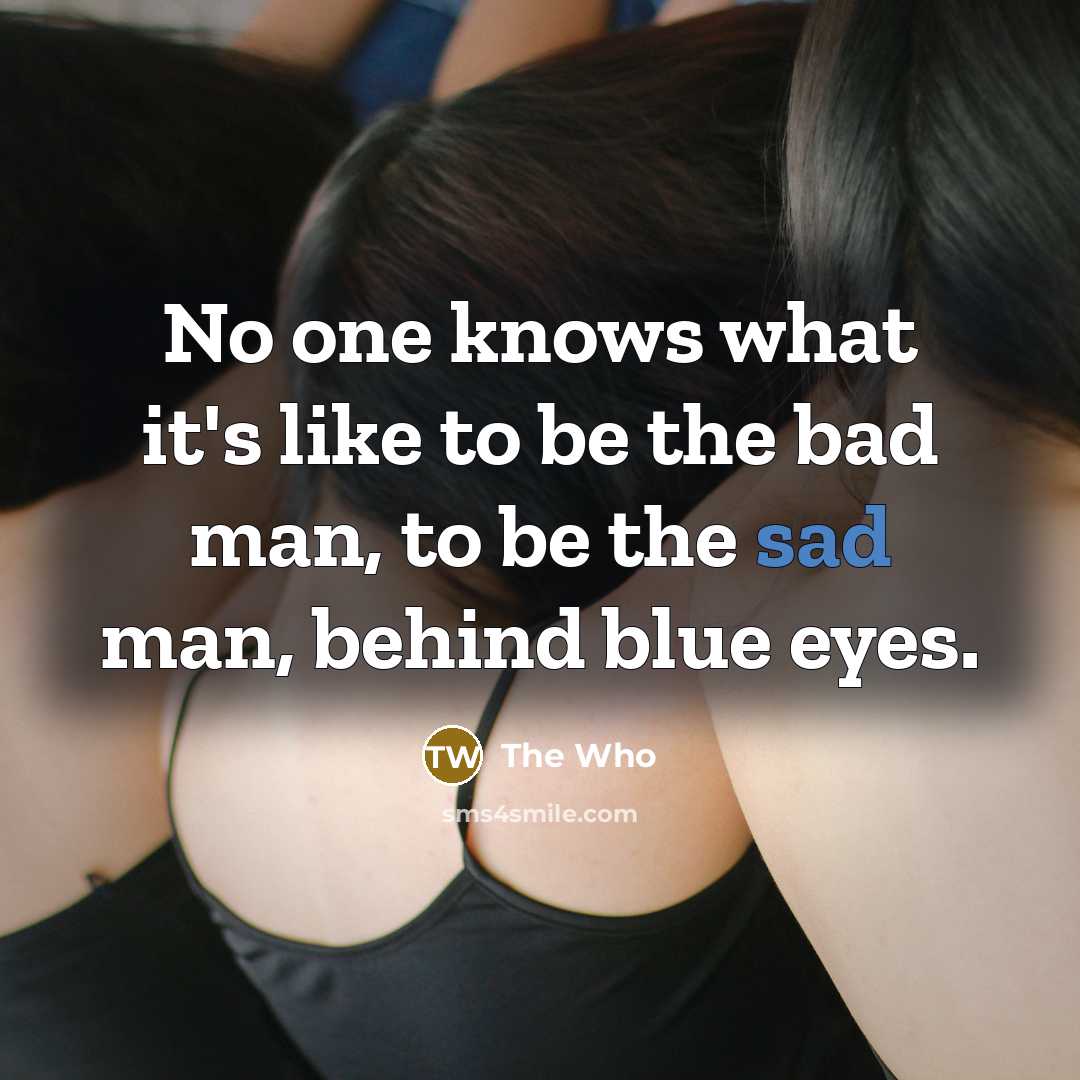 “No one knows what it's like to be the bad…” quote by The Who