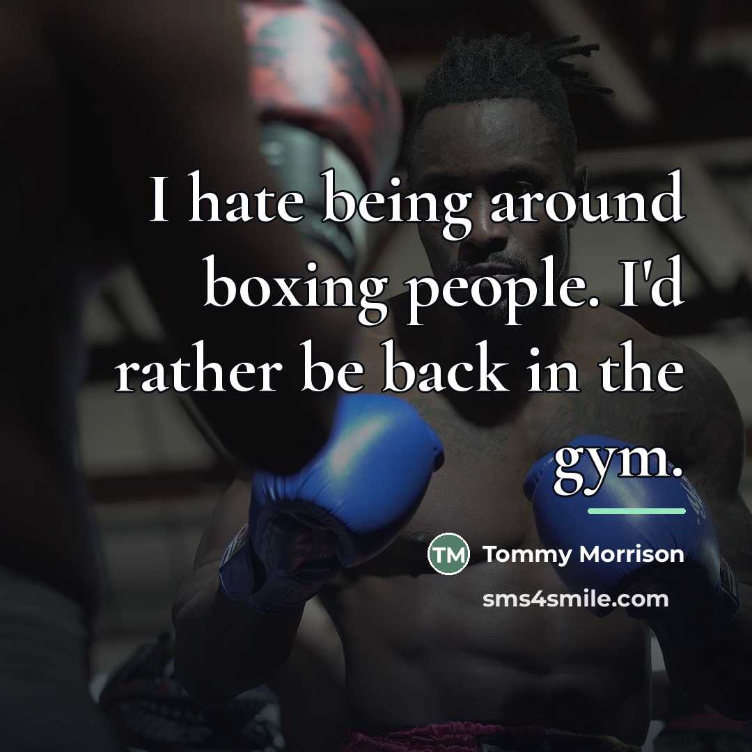 “I hate being around boxing people. I'd rather be back…” quote by Tommy Morrison
